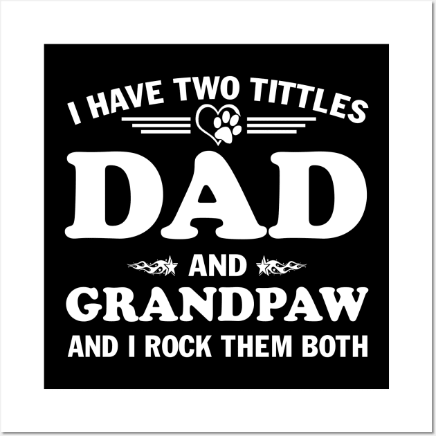 I Have Two Titles Dad And Grandpaw and I Rock Them Both Father's Day Gift Wall Art by peskybeater